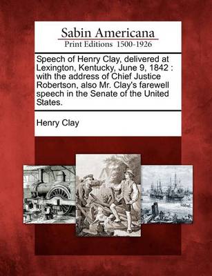 Book cover for Speech of Henry Clay, Delivered at Lexington, Kentucky, June 9, 1842