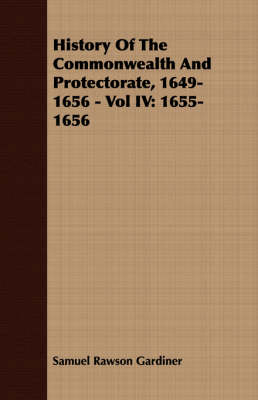 Book cover for History Of The Commonwealth And Protectorate, 1649-1656 - Vol IV