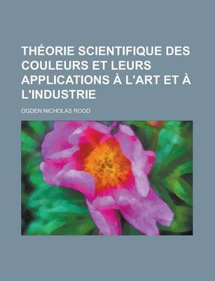 Book cover for Theorie Scientifique Des Couleurs Et Leurs Applications A L'Art Et A L'Industrie