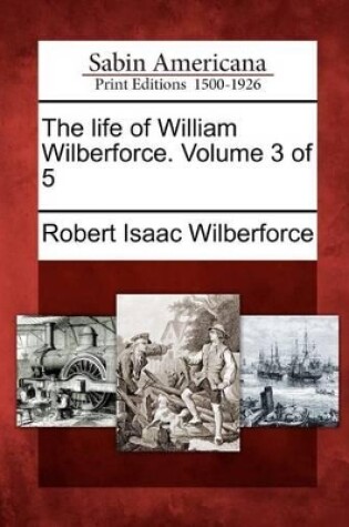 Cover of The Life of William Wilberforce. Volume 3 of 5