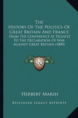 Book cover for The History of the Politics of Great Britain and France the History of the Politics of Great Britain and France