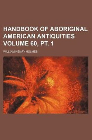 Cover of Handbook of Aboriginal American Antiquities Volume 60, PT. 1