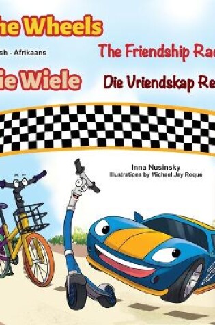 Cover of The Wheels The Friendship Race (English Afrikaans Bilingual Children's Book)