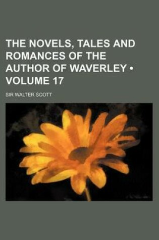 Cover of The Novels, Tales and Romances of the Author of Waverley (Volume 17)