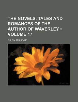 Book cover for The Novels, Tales and Romances of the Author of Waverley (Volume 17)