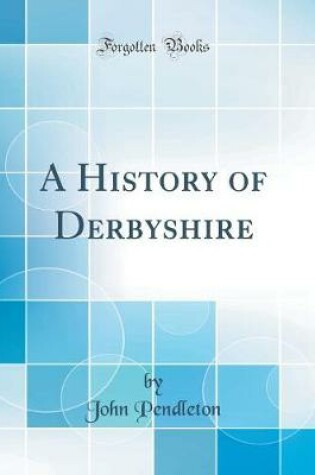 Cover of A History of Derbyshire (Classic Reprint)
