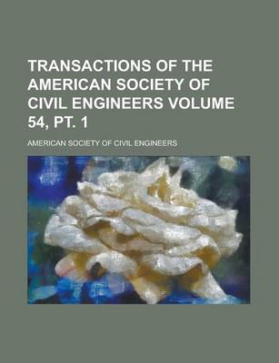 Book cover for Transactions of the American Society of Civil Engineers Volume 54, PT. 1