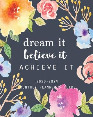 Book cover for 2020-2024 Monthly Planner 5 Years-Dream It, Believe It, Achieve It