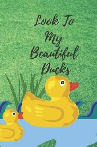 Cover of Look To My Beautiful Ducks