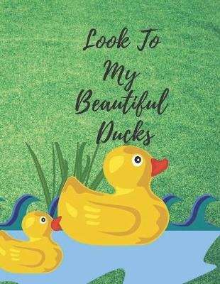 Book cover for Look To My Beautiful Ducks