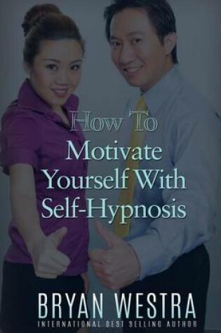 Cover of How To Motivate Yourself With Self-Hypnosis