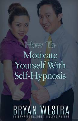 Book cover for How To Motivate Yourself With Self-Hypnosis