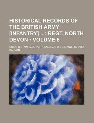 Book cover for Historical Records of the British Army [Infantry] (Volume 6); Regt. North Devon