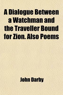 Book cover for A Dialogue Between a Watchman and the Traveller Bound for Zion. Also Poems