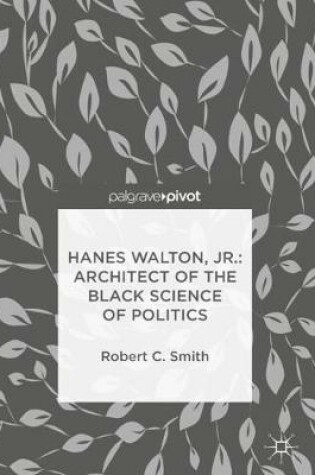 Cover of Hanes Walton, Jr.: Architect of the Black Science of Politics
