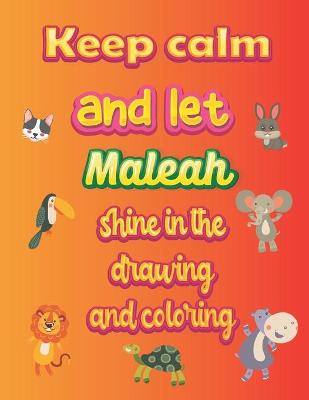 Book cover for keep calm and let Maleah shine in the drawing and coloring