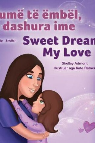 Cover of Sweet Dreams, My Love (Albanian English Bilingual Book for Kids)