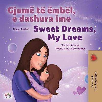 Cover of Sweet Dreams, My Love (Albanian English Bilingual Book for Kids)
