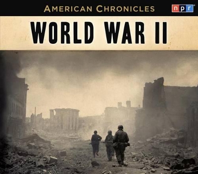 Cover of NPR American Chronicles: World War II