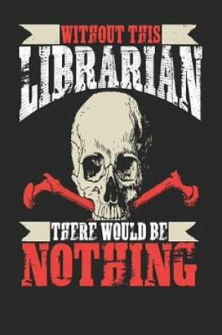 Cover of Without This Librarian There Would Be Nothing