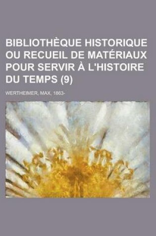 Cover of Bibliotheque Historique Ou Recueil de Materiaux Pour Servir A L'Histoire Du Temps (9)