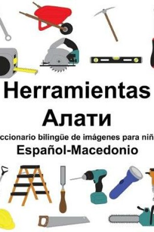 Cover of Español-Macedonio Herramientas/&#1040;&#1083;&#1072;&#1090;&#1080; Diccionario bilingüe de imágenes para niños