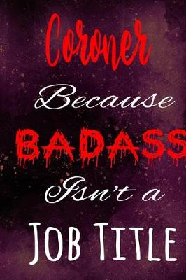 Book cover for Coroner Because Badass Isn't a Job Title