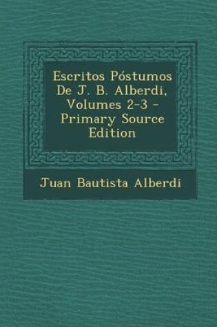 Cover of Escritos Postumos de J. B. Alberdi, Volumes 2-3