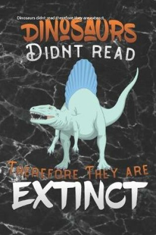 Cover of Dinosaurs didnt read therefore they are extenct