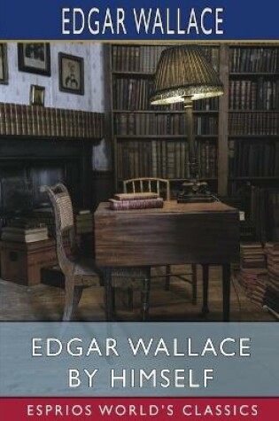 Cover of Edgar Wallace by Himself (Esprios Classics)