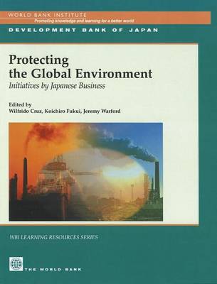 Book cover for Protecting the Global Environment: Initiatives by Japanese Business