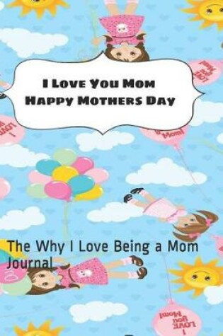 Cover of I Love You Mom Happy Mothers Day