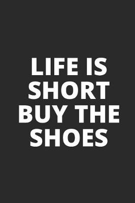 Book cover for Life Is Short Buy the Shoes