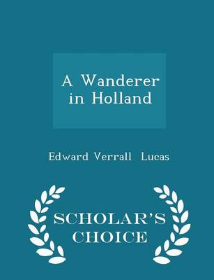 Book cover for A Wanderer in Holland - Scholar's Choice Edition