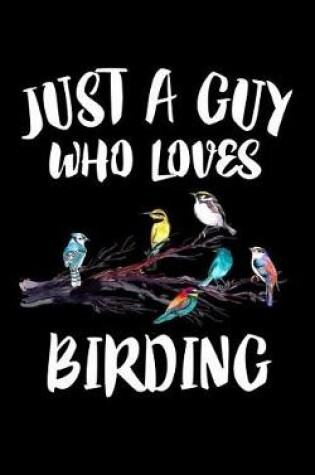 Cover of Just A Guy Who Loves Birding