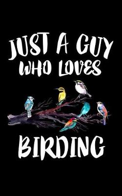 Book cover for Just A Guy Who Loves Birding