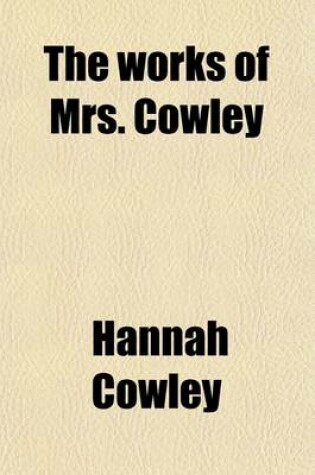 Cover of The Works of Mrs. Cowley, Dramas and Poems