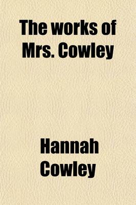 Book cover for The Works of Mrs. Cowley, Dramas and Poems