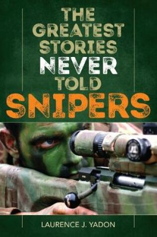 Cover of The Greatest Stories Never Told: Snipers