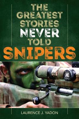 Book cover for The Greatest Stories Never Told: Snipers