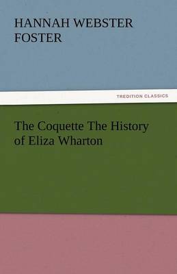 Book cover for The Coquette the History of Eliza Wharton