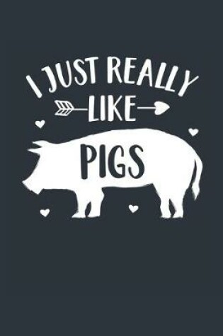 Cover of I Just Really Like Pigs Notebook - Pig Gift for Pig Lovers - Pig Journal - Pig Diary