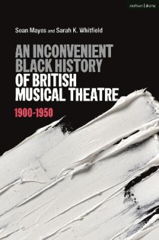 Cover of An Inconvenient Black History of British Musical Theatre