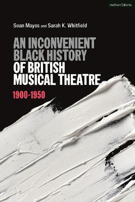 Book cover for An Inconvenient Black History of British Musical Theatre