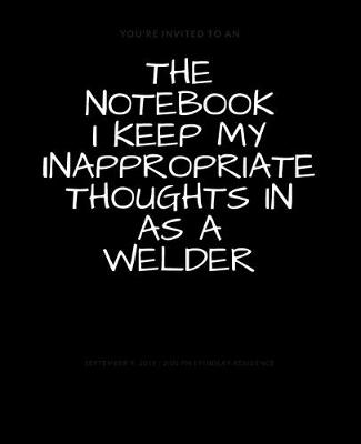 Book cover for The Notebook I Keep My Inappropriate Thoughts In As A Welder