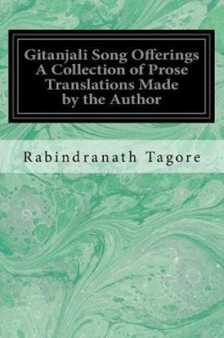 Cover of Gitanjali Song Offerings a Collection of Prose Translations Made by the Author