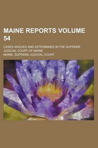 Cover of Maine Reports; Cases Argued and Determined in the Supreme Judicial Court of Maine Volume 54