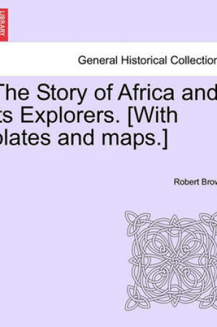 Cover of The Story of Africa and Its Explorers. [With Plates and Maps.]