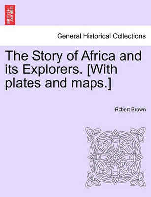 Book cover for The Story of Africa and Its Explorers. [With Plates and Maps.]