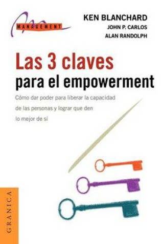 Cover of Las 3 Claves Para El Empowerment: Como Dar Poder Para Liberar La Capacidad De Las Personas y Lograr Que Den Lo Mejor De SI